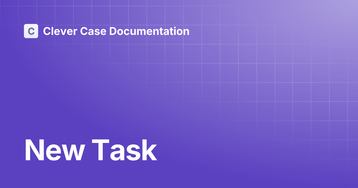 New Task | Clever Case Documentation